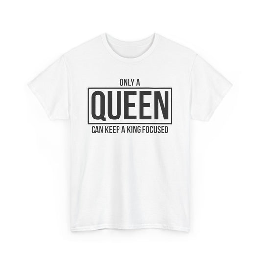 ONLY A KING CAN ATTRACT A QUEEN/ONLY A QUEEN CAN KEEP A KING FOCUSED Couples Tshirt 2