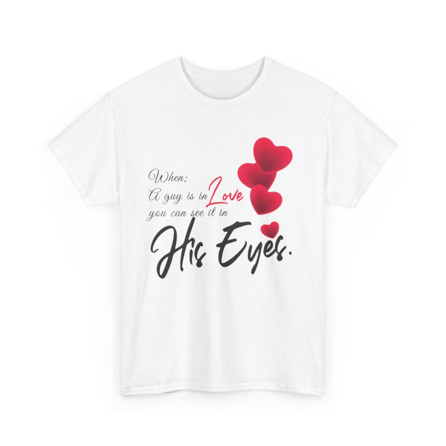 WHEN A GUY IS IN LOVE YOU CAN SEE IT IN HIS EYES Couples Tshirt 1 - Couples Fashion Wear