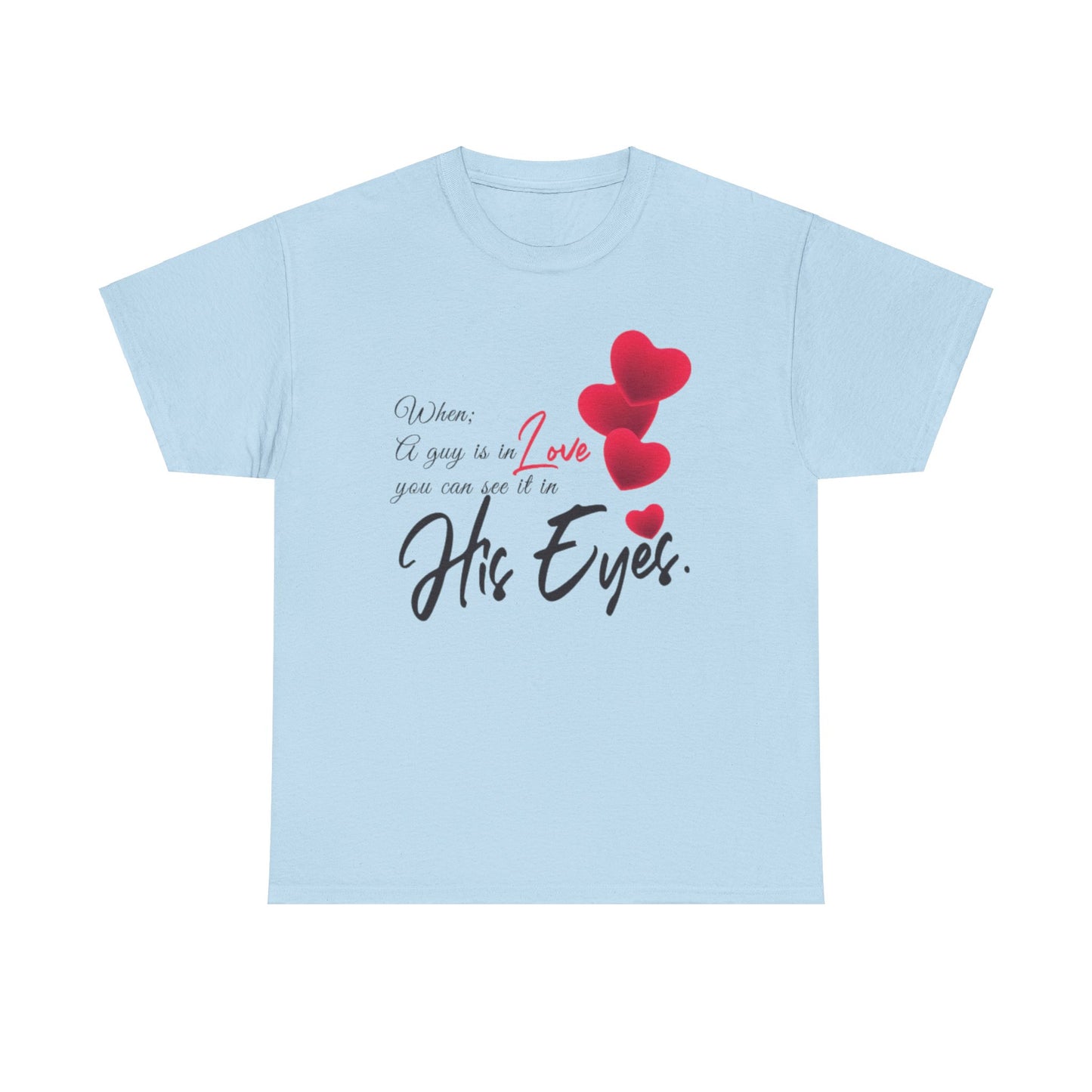 WHEN A GUY IS IN LOVE YOU CAN SEE IT IN HIS EYES Couples Tshirt 1 - Couples Fashion Wear