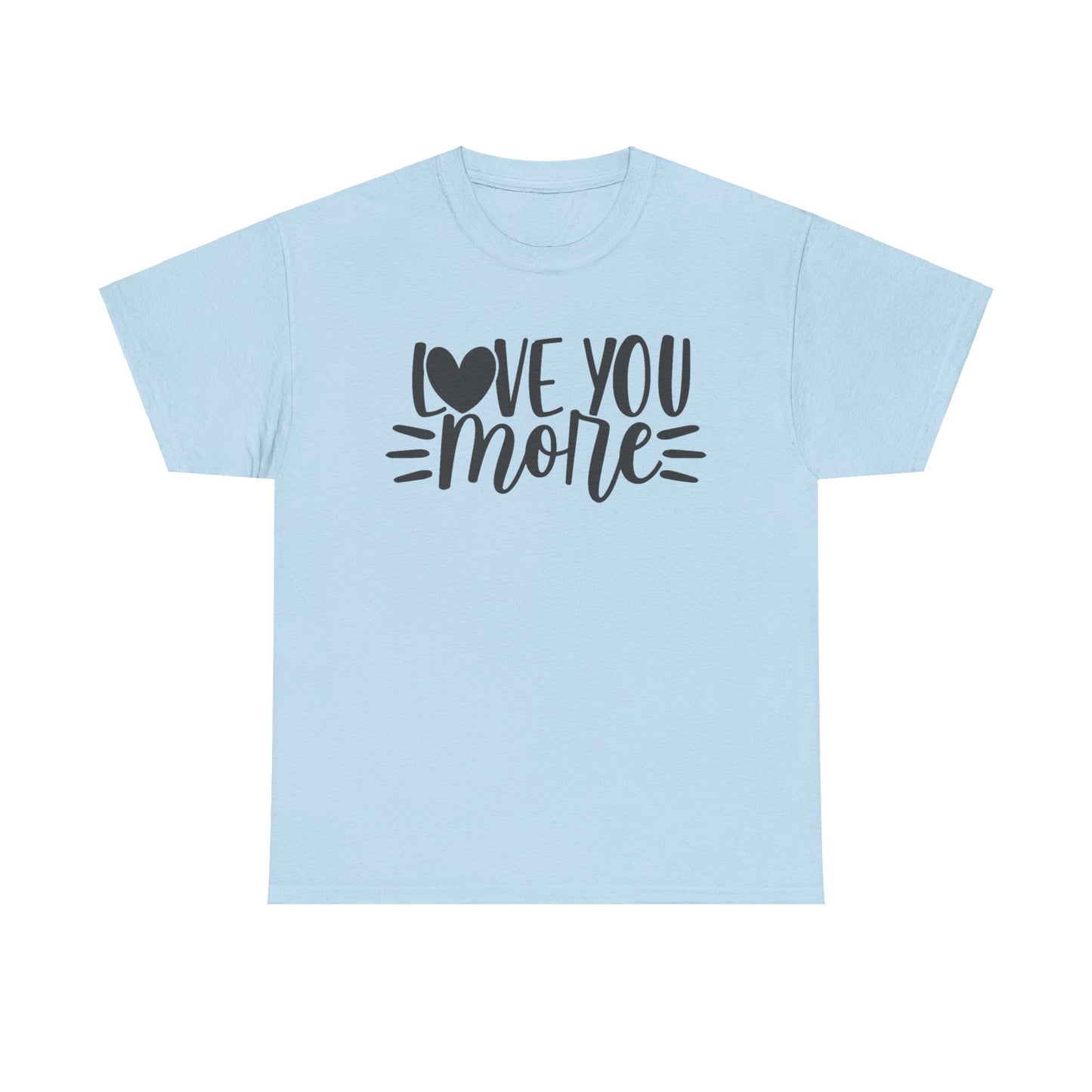 I LOVE YOU MORE Couples Tshirt