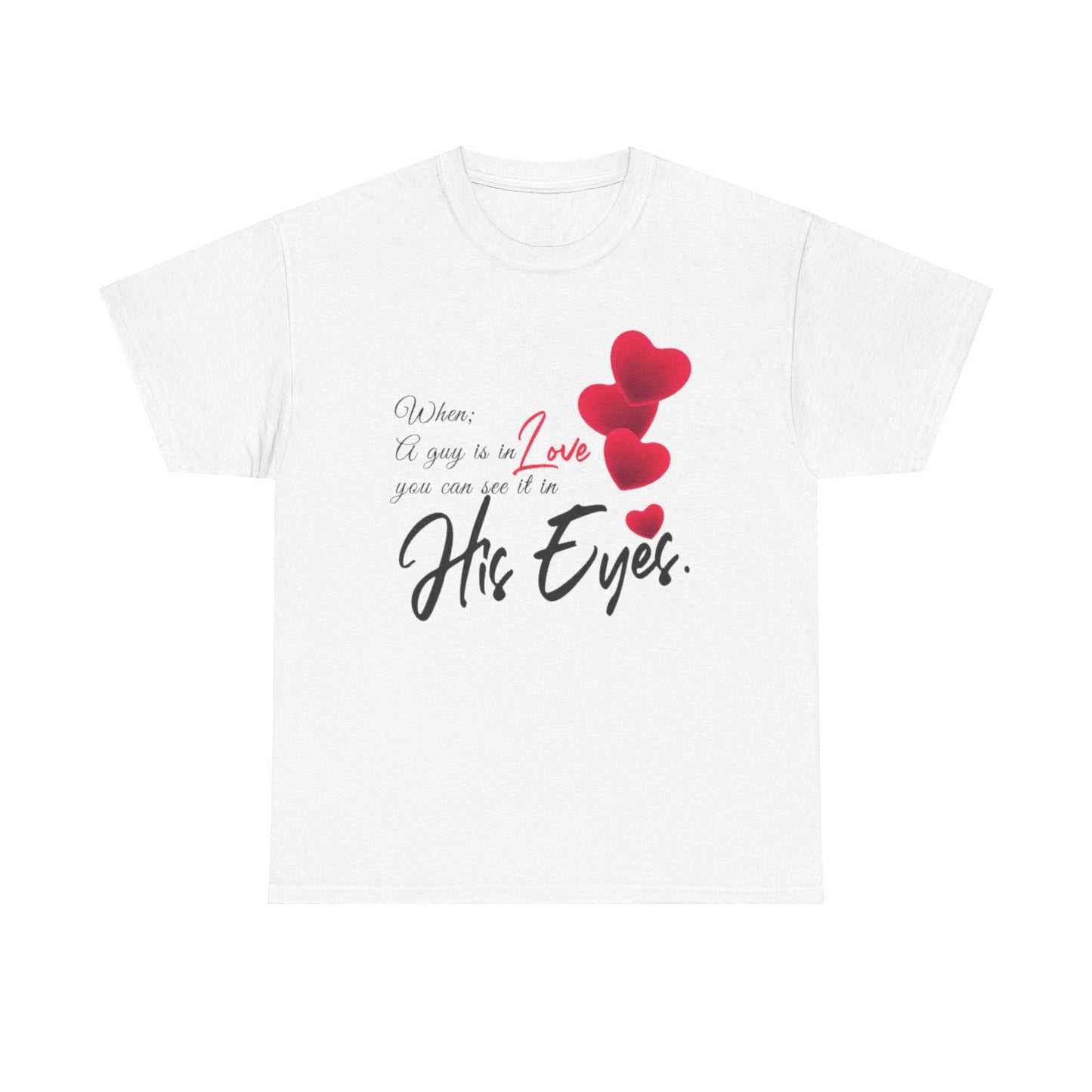 WHEN A GUY IS IN LOVE YOU CAN SEE IT IN HIS EYES Couples Tshirt 1 - Couples Fashion Wear