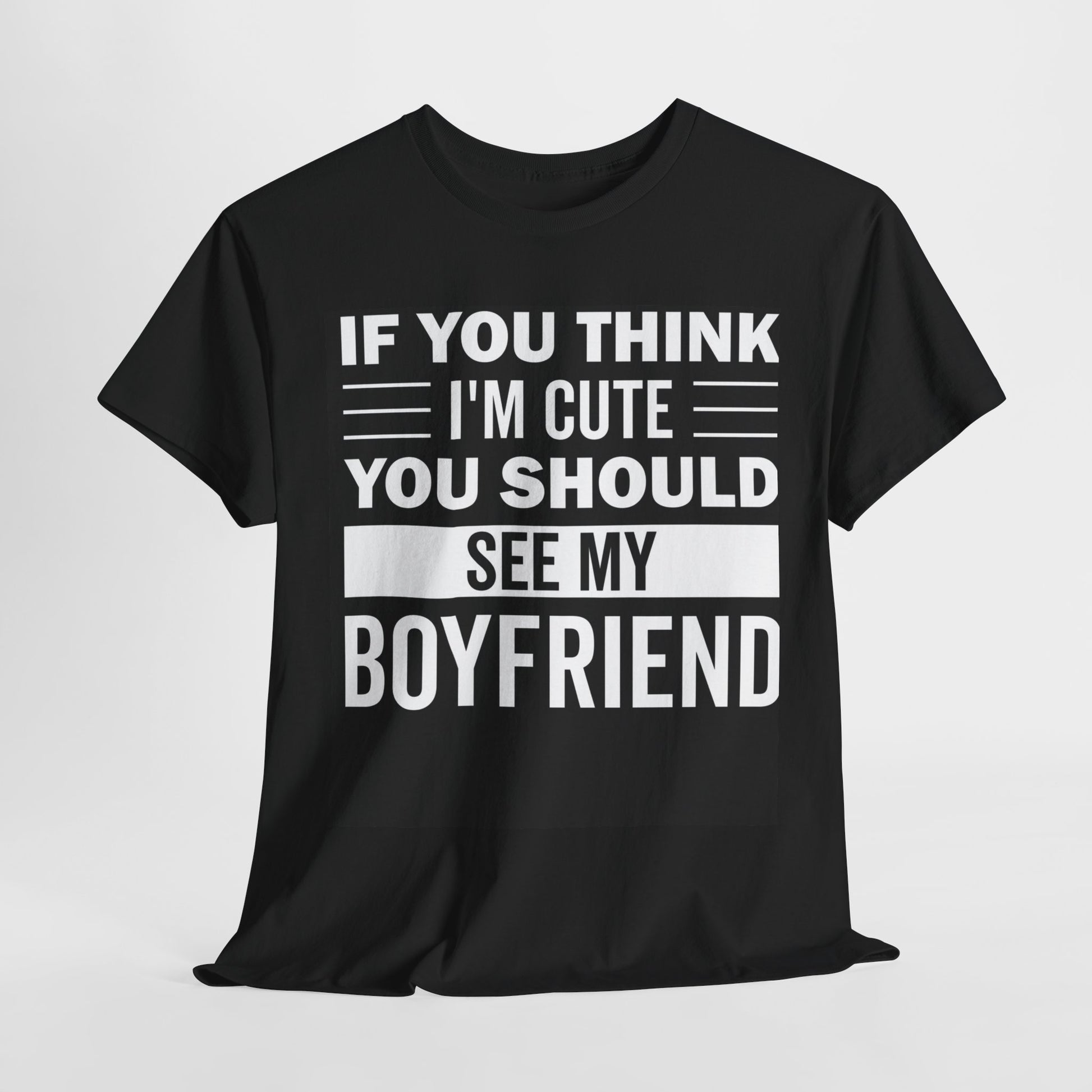 IF YOU THINK I'M CUTE YOU SHOULD SEE MY BOYFRIEND/GIRLFRIEND Couples Tshirt 1 - Couples Fashion Wear